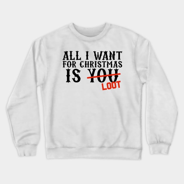 All I Want For Christmas Is Loot Crewneck Sweatshirt by snitts